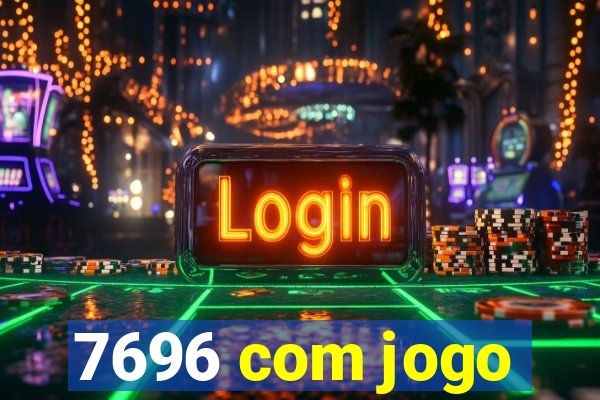 7696 com jogo